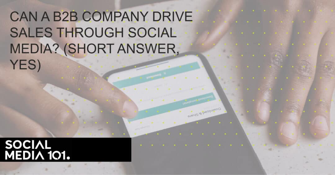 Can a B2B Company Drive Sales Through Social Media? (Short Answer, Yes)