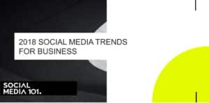 2018 SOCIAL MEDIA TRENDS FOR BUSINESS