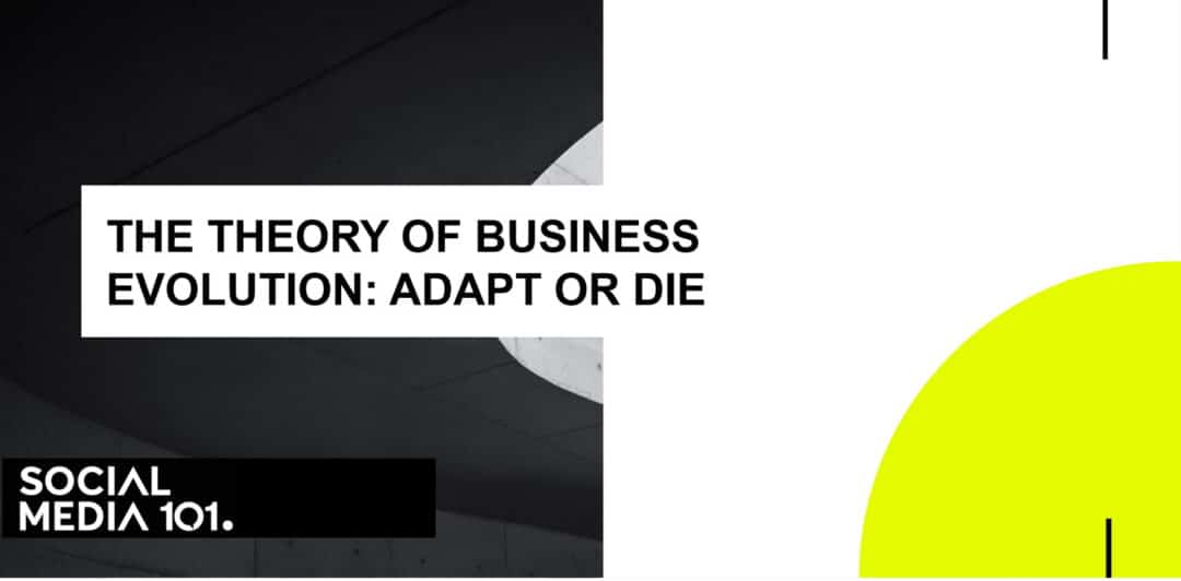 THE THEORY OF BUSINESS EVOLUTION: ADAPT OR DIE