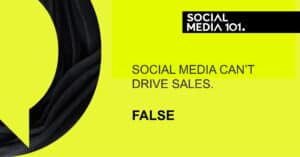 Social media can't drive sales. [FALSE]