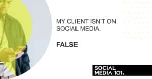 My client isn't on social media. [FALSE]