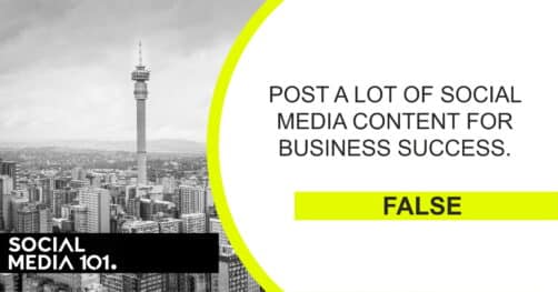 Post a lot of social media content for business success. [FALSE]