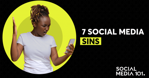 7 SOCIAL MEDIA SINS EVERY BUSINESS SHOULD AVOID